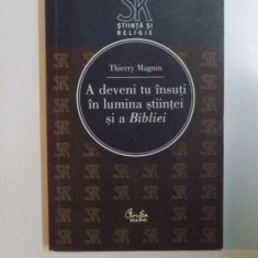 A DEVENI TU INSUTI IN LUMINA STIINTEI SI A BIBLIEI de THIERRY MAGNIN , 2007