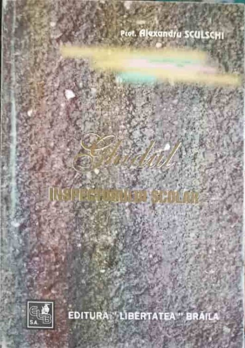 GHIDUL INSPECTORULUI SCOLAR-ALEXANDRU SCULSCHI-242944