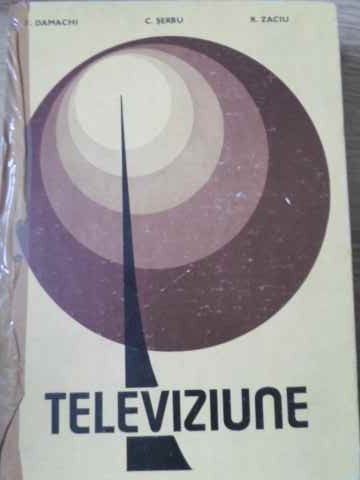 TELEVIZIUNE-E. DAMACHI, C. SERBU, R. ZACIU-212364