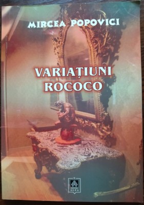 MIRCEA POPOVICI - VARIATIUNI ROCOCO (2008/DEDICATIE-AUTOGRAF PT ILEANA IORDACHE) foto