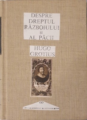 Hugo Grotius, Despre Dreptul Războiului si Al Pacii, Editura Stiintifica, 1968 foto