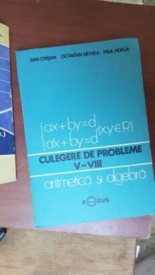 Culegere de probleme V-VIII. Aritmetica si algebra- Dan Crisan, Octavian Mitrea foto