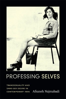 Professing Selves: Transsexuality and Same-Sex Desire in Contemporary Iran foto