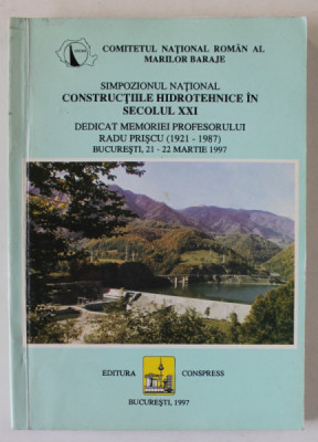 SIMPOZIONUL NATIONAL &amp;#039; CONSTRUCTIILE HIDROTEHNICE IN SECOLUL XXI &amp;#039; , DEDICAT MEMORIEI PROFESORULUI RADU PRISCU ( 1921 -1987 ) , BUCURESTI , 21- 22 M foto