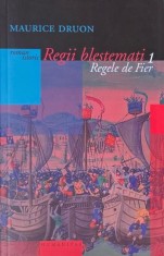 Regii blestemati, vol. 1. Regele de Fier - Maurice Druon