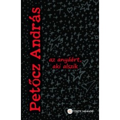 Az any&aacute;&eacute;rt, aki alszik - Petőcz Andr&aacute;s