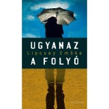 Ugyanaz a foly&oacute; - Lipcsey Emőke