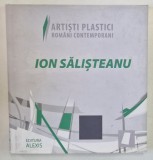 ARTISTI PLASTICI ROMANI CONTEMPORANI , ION SALISTEANU , 2009