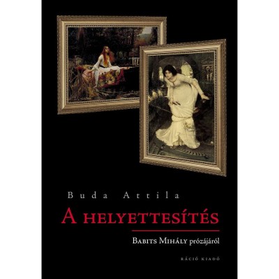 A helyettes&amp;iacute;t&amp;eacute;s - Babits Mih&amp;aacute;ly pr&amp;oacute;z&amp;aacute;j&amp;aacute;r&amp;oacute;l - Budai Attila foto