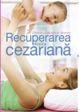 Recuperarea dupa Cezariana Carte Paperback Chrissie Gallagher-Mundy Litera Sanatate Parenting