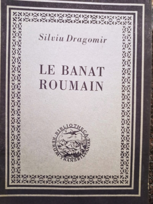 Le Banat roumain : esquisse historique / Silviu Dragomir