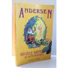REGELE ARINILOR SI ALTE POVESTI de HANS CHRISTIAN ANDERSEN, ILUSTRATII de HANS TEGNER , 1998