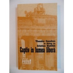 CAPTIV IN LUMEA LIBERA de TEODOR CAZABAN in dialog cu CRISTIAN BADILITA, 2002
