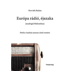 Eur&oacute;pa r&aacute;di&oacute;, &eacute;jszaka (madrig&aacute;l f&eacute;l&aacute;lomban) - Petőcz Andr&aacute;s azonos c&iacute;mű vers&eacute;re - Horv&aacute;th Bal&aacute;zs