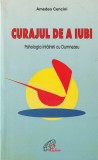 AMEDEO CENCINI - CURAJUL DE A IUBI ( PSIHOLOGIA INTALNIRII CU DUMNEZEU )