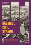 Descopera istoria. Razboiul civil din Spania. De la A Doua Republica la dictatura lui Franco - Santos Julia - Editura Litera