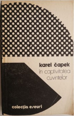 In captivitatea cuvintelor &amp;ndash; Karel Capek foto