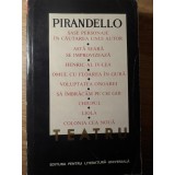 TEATRU. SASE PERSONAJE IN CAUTAREA UNUI AUTOR. ASTA SEARA SE IMPROVIZEAZA, ETC.-LUIGI PIRANDELLO-261220