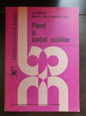 Planul și spațiul euclidian - Dan Br&amp;acirc;nzei, Sebastian Anița, Constantin Cocea (Biblioteca profesorului de matematică) foto