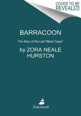 Barracoon: The Story of the Last &quot;&quot;black Cargo&quot;&quot;