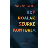 Egy nőalak sz&uuml;rke kont&uacute;rja - Kiss Judit &Aacute;gnes