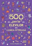 Cumpara ieftin 500 De Perle Ale Elevilor Din Lumea-Ntreaga, - Editura Paralela 45