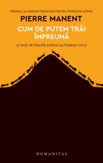 Cum de putem trai impreuna. 16 lectii de filozofie politica pe intelesul oricui, Humanitas