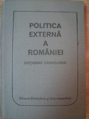 POLITICA EXTERNA A ROMANIEI . DICTIONAR CRONOLOGIC de MIRCEA BABES ... NICOLAE STOICESCU , 1986 foto