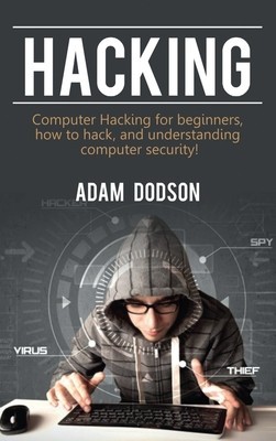 Hacking Computer Hacking for beginners, how to hack, and understanding computer security!