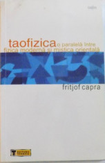 TAOFIZICA, O PARALELA INTRE FIZICA MODERNA SI MISTICA ORIENTALA, ED. A III - A de FRITJOF CAPRA, 2004 foto