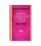 Valeriu Florin Dobrinescu - Romania si organizarea postbelica a