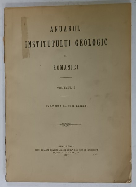 ANUARUL INSTITUTULUI GEOLOGIC AL ROMANIEI , VOLUMUL I , FASCICULA 2 CU 12 TABELE , 1907