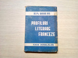 PROFILURI LITERARE FRANCEZE - ION BIBERI (dedicatie-autograf) - 1945, 355 p., Alta editura