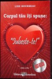 CORPUL TAU ITI SPUNE: IUBESTE-TE!-LISE BOURBEAU-343893