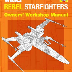 Star Wars: Rebel Starfighters: Owners' Workshop Manual