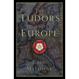 Tudors and EuropeThe Tudors and Europe
