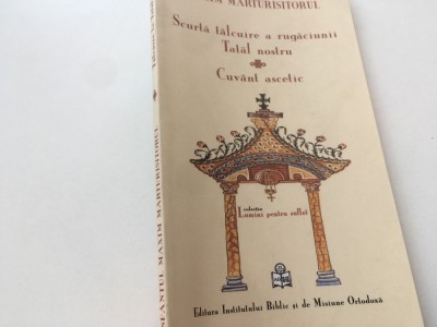 SF. MAXIM MARTURISITORUL, SCURTA TALCUIRE LA TATAL NOSTRU. CUVANT ASCETIC. EDITURA INSTITUTULUI BIBLIC 2010 TRAD. DIN GREACA VECHE PR. D. STANILOAE foto