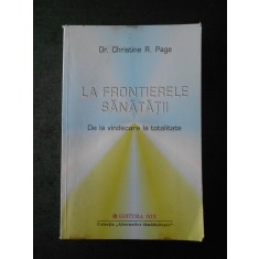 CHRISTINE R. PAGE - LA FRONTIERELE SANATATII. DE LA VINDECARE LA TOTALITATE