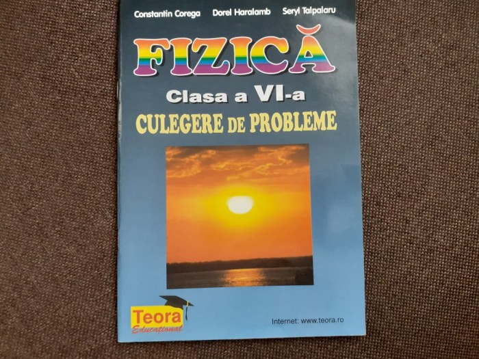 FIZICA CULEGERE DE PROBLEME CLASA A VI-A-CONSTANTIN COREGA, DOREL HARALAMB, SERYL TALPALARU