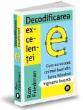 Decodificarea excelentei. Cum au succes cei mai buni din lume folosind ingineria inversa &ndash; Ron Friedman