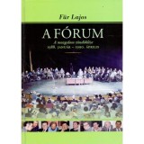 A F&oacute;rum - A mozgalom t&uuml;nd&ouml;kl&eacute;se 1988. janu&aacute;r - 1990. &aacute;prilis - F&uuml;r Lajos