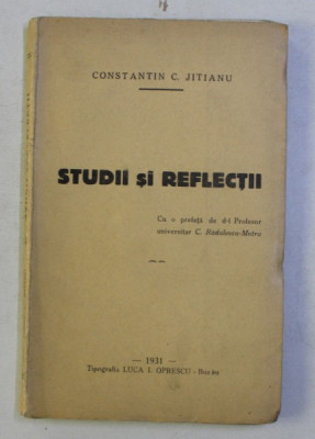 STUDII SI REFLECTII de CONSTANTIN C . JITIANU , 1931, DEDICATIE* foto