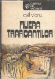 Filiera traficantilor - Iosif Vianu, Editura Sport-Turism, Cartea de Vacanta, 1984, 399 pagini, Literatura Romana Clasica