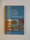 Istoria Fondarii Orasului Bucuresti de Dimitrie Papazoglu | Editura Curtea Veche | 2005 | Carte Istorie