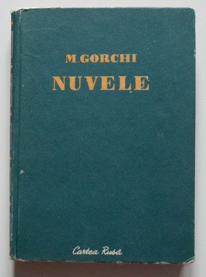 M. Gorchi (Gorki) - Nuvele (1952; trad. Cezar Petrescu și Elena Constantinescu) foto