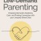 Low-Demand Parenting: Dropping Demands, Restoring Calm, and Finding Connection with Your Uniquely Wired Child