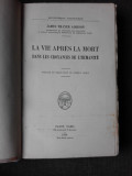 LA VIE APRES LA MORT DANS LES CROYANCES DE L&#039;HUMANITE - JAMES THAIER ADDISON (CARTE IN LIMBA FRANCEZA)