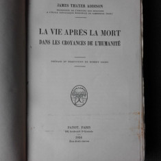 LA VIE APRES LA MORT DANS LES CROYANCES DE L'HUMANITE - JAMES THAIER ADDISON (CARTE IN LIMBA FRANCEZA)