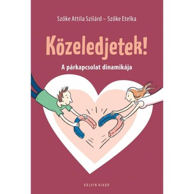 K&amp;ouml;zeledjetek! - A p&amp;aacute;rkapcsolat dinamik&amp;aacute;ja - Szőke Etelka foto