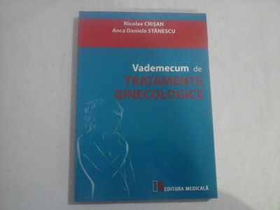 VADEMECUM DE TRATAMENTE GINECOLOGICE - NICOLAE CRISAN, ANCA DANIELA STANESCU foto